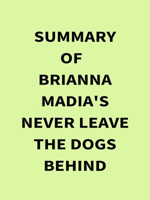 cover image of Summary of Brianna Madia's Never Leave the Dogs Behind